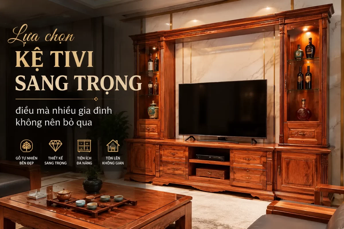 Lựa chọn kệ tivi sang trọng - điều mà nhiều gia đình không nên bỏ qua